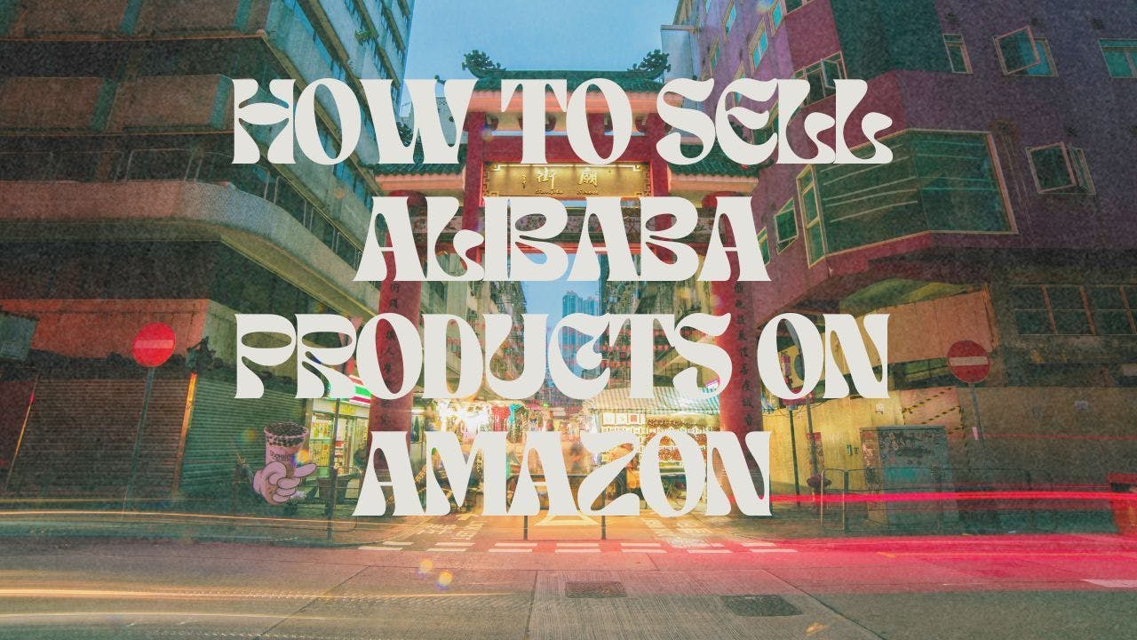 How to Sell Alibaba Products on Amazon.jpg